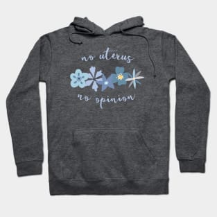 Irreverent truths: No uterus, no opinion (blue with flowers, for dark backgrounds) Hoodie